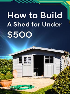cover image of How to Build a Shed for Under $500